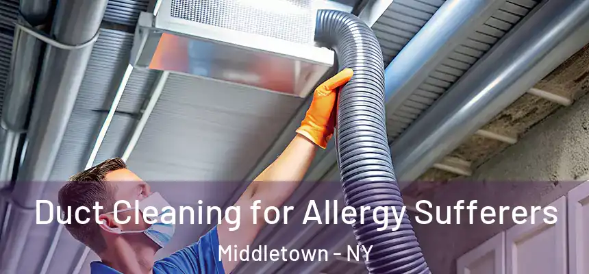  Duct Cleaning for Allergy Sufferers Middletown - NY