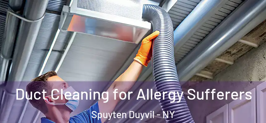 Duct Cleaning for Allergy Sufferers Spuyten Duyvil - NY