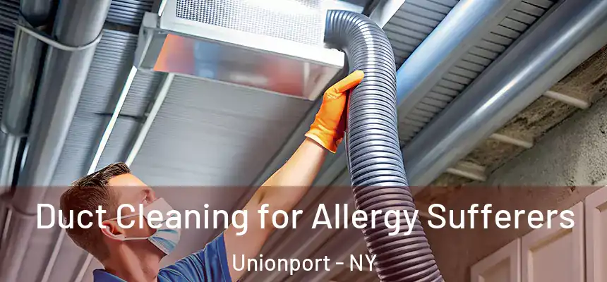  Duct Cleaning for Allergy Sufferers Unionport - NY