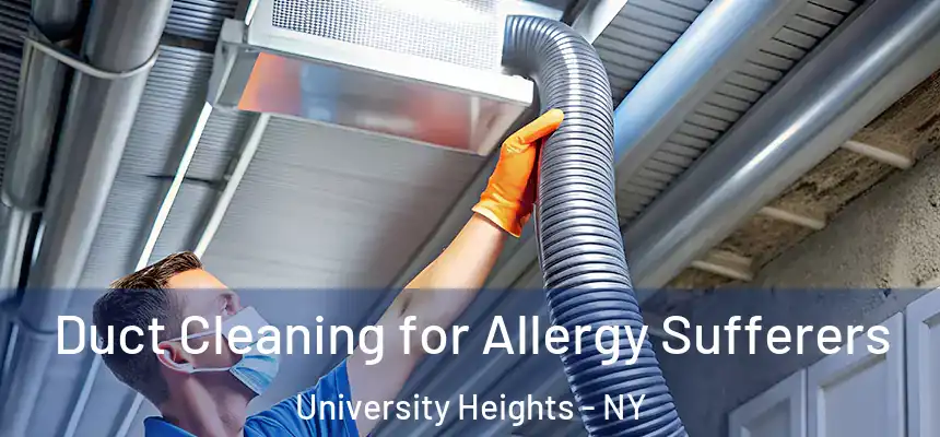 Duct Cleaning for Allergy Sufferers University Heights - NY