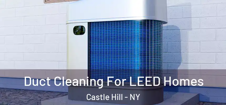 Duct Cleaning For LEED Homes Castle Hill - NY