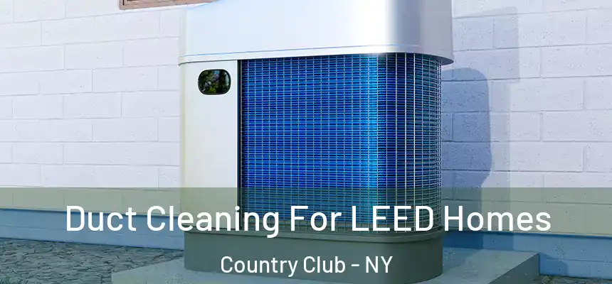  Duct Cleaning For LEED Homes Country Club - NY