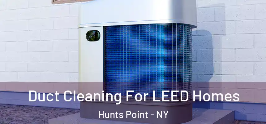 Duct Cleaning For LEED Homes Hunts Point - NY