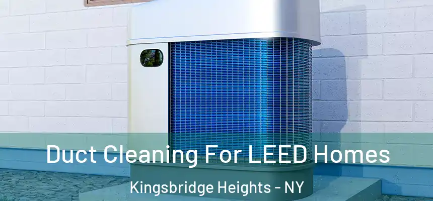  Duct Cleaning For LEED Homes Kingsbridge Heights - NY