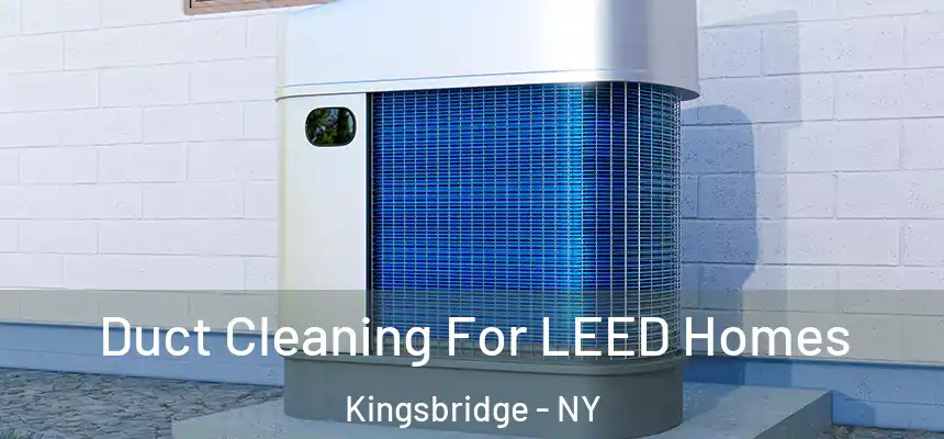  Duct Cleaning For LEED Homes Kingsbridge - NY