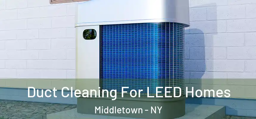 Duct Cleaning For LEED Homes Middletown - NY