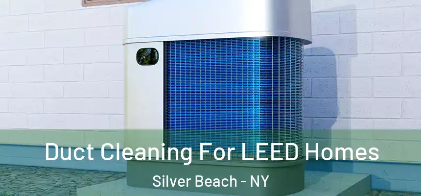 Duct Cleaning For LEED Homes Silver Beach - NY