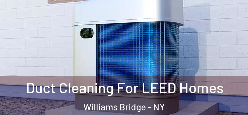 Duct Cleaning For LEED Homes Williams Bridge - NY