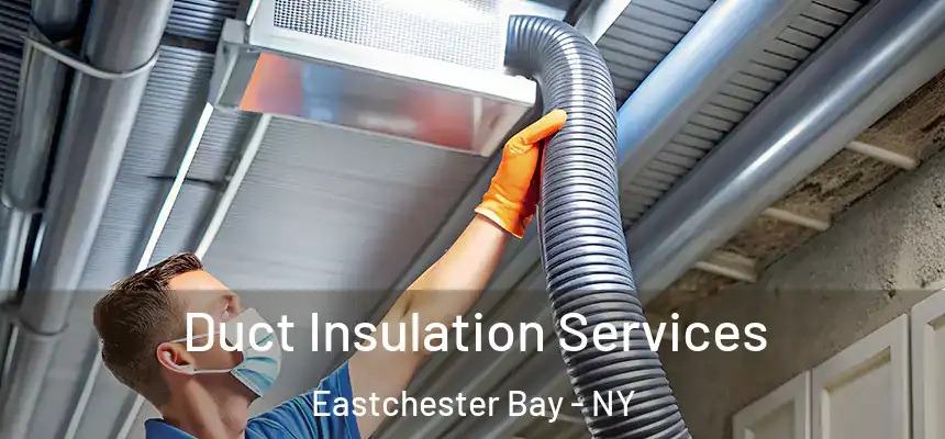 Duct Insulation Services Eastchester Bay - NY