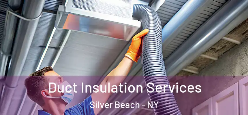 Duct Insulation Services Silver Beach - NY