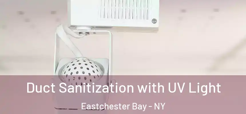  Duct Sanitization with UV Light Eastchester Bay - NY