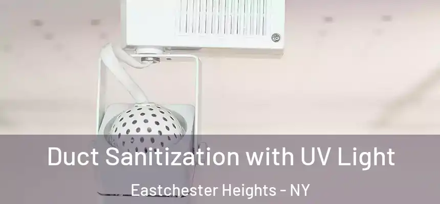 Duct Sanitization with UV Light Eastchester Heights - NY