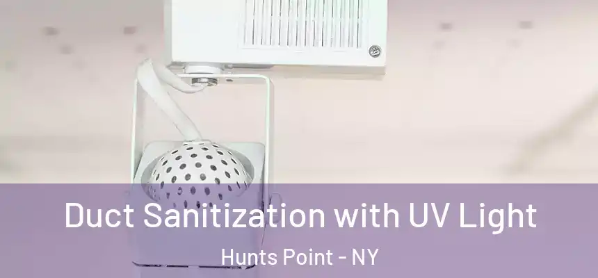 Duct Sanitization with UV Light Hunts Point - NY