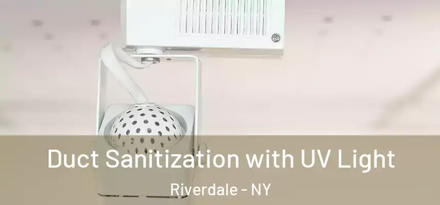  Duct Sanitization with UV Light Riverdale - NY
