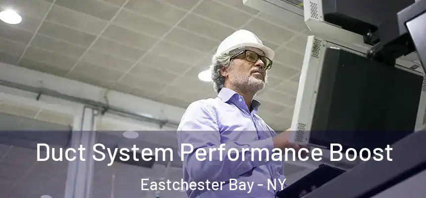  Duct System Performance Boost Eastchester Bay - NY