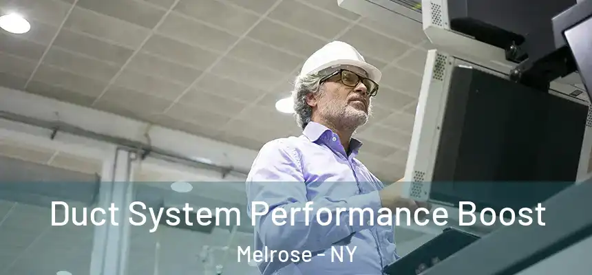 Duct System Performance Boost Melrose - NY