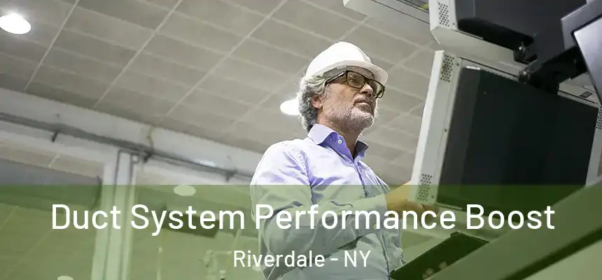 Duct System Performance Boost Riverdale - NY