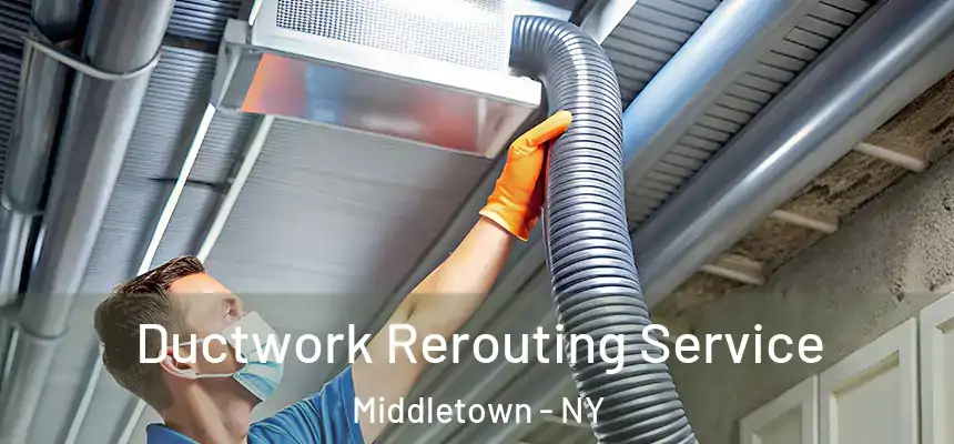 Ductwork Rerouting Service Middletown - NY