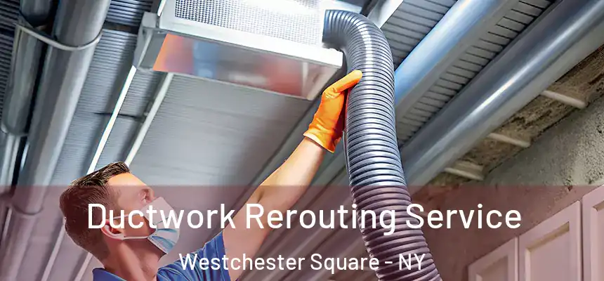 Ductwork Rerouting Service Westchester Square - NY