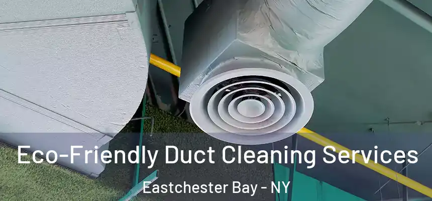  Eco-Friendly Duct Cleaning Services Eastchester Bay - NY