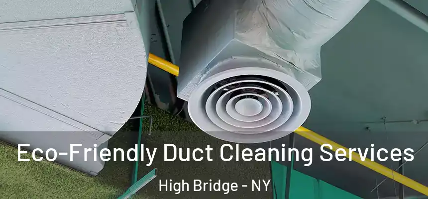  Eco-Friendly Duct Cleaning Services High Bridge - NY