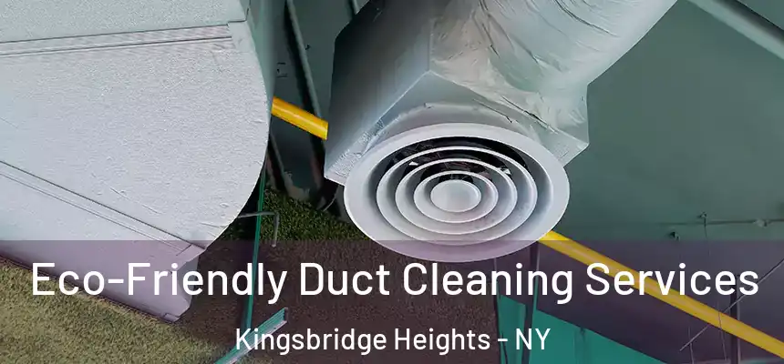 Eco-Friendly Duct Cleaning Services Kingsbridge Heights - NY