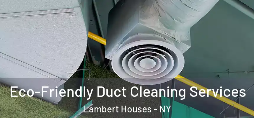 Eco-Friendly Duct Cleaning Services Lambert Houses - NY