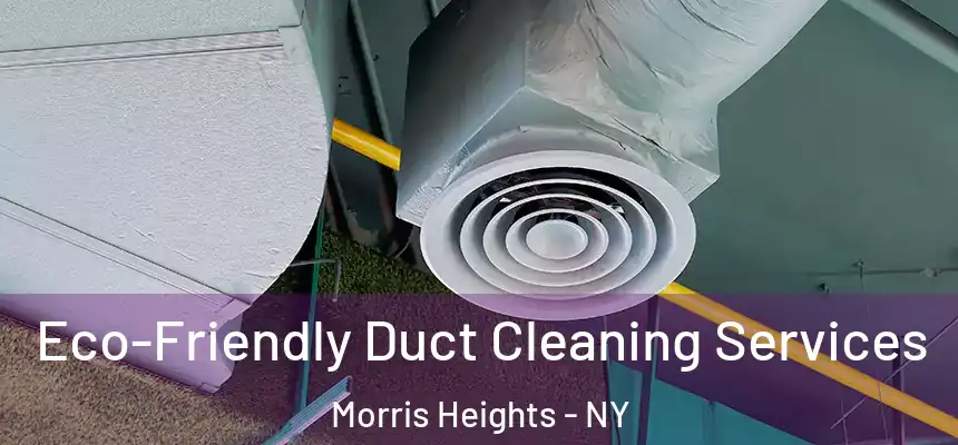 Eco-Friendly Duct Cleaning Services Morris Heights - NY