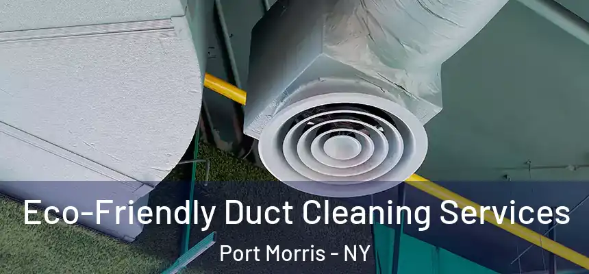 Eco-Friendly Duct Cleaning Services Port Morris - NY