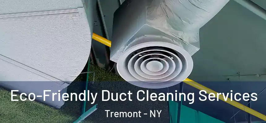 Eco-Friendly Duct Cleaning Services Tremont - NY