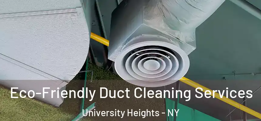  Eco-Friendly Duct Cleaning Services University Heights - NY