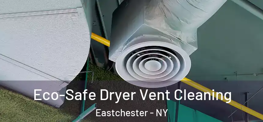  Eco-Safe Dryer Vent Cleaning Eastchester - NY
