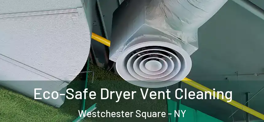  Eco-Safe Dryer Vent Cleaning Westchester Square - NY