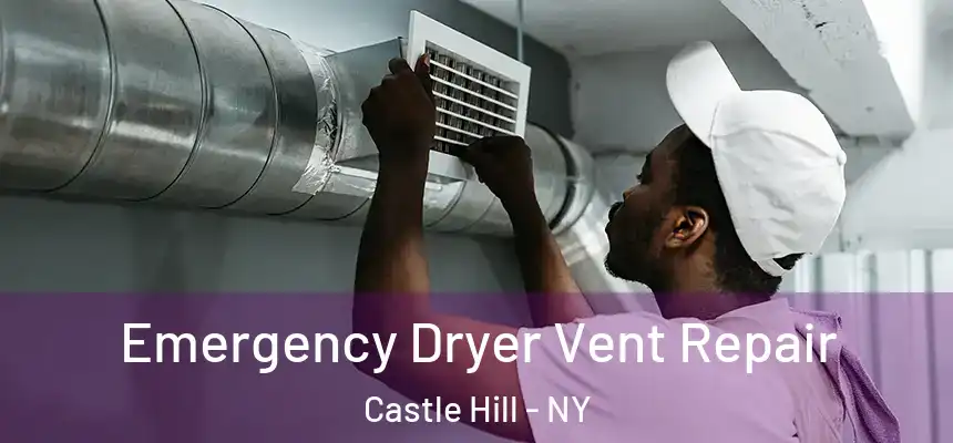 Emergency Dryer Vent Repair Castle Hill - NY
