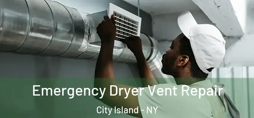 Emergency Dryer Vent Repair City Island - NY