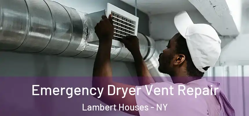 Emergency Dryer Vent Repair Lambert Houses - NY
