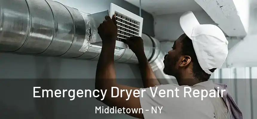 Emergency Dryer Vent Repair Middletown - NY