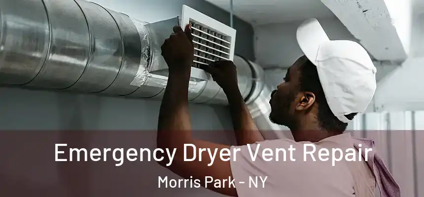 Emergency Dryer Vent Repair Morris Park - NY