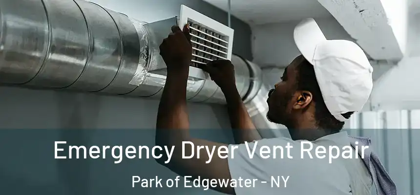 Emergency Dryer Vent Repair Park of Edgewater - NY