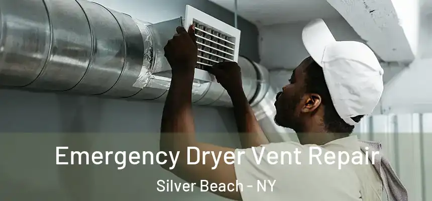 Emergency Dryer Vent Repair Silver Beach - NY