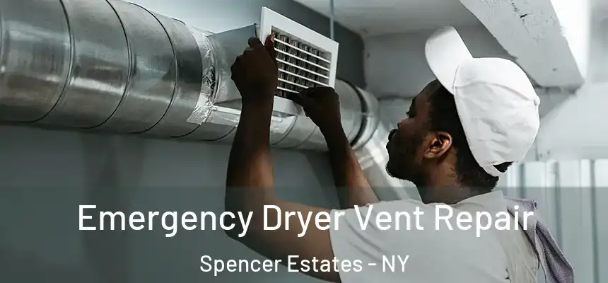 Emergency Dryer Vent Repair Spencer Estates - NY