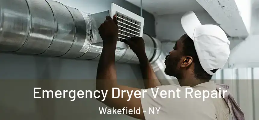 Emergency Dryer Vent Repair Wakefield - NY