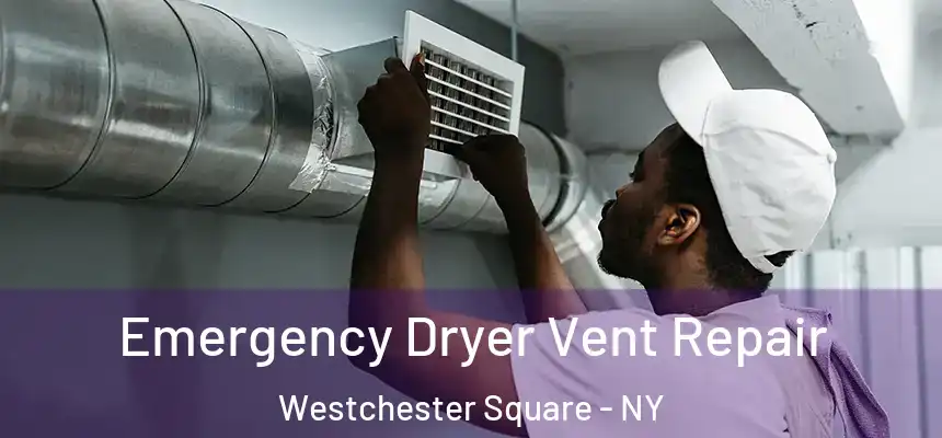 Emergency Dryer Vent Repair Westchester Square - NY
