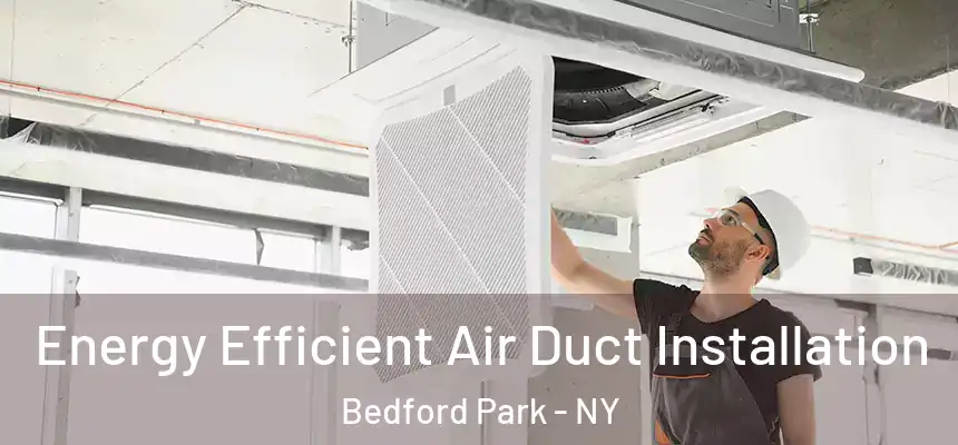 Energy Efficient Air Duct Installation Bedford Park - NY