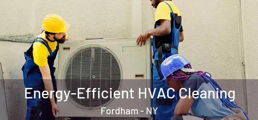  Energy-Efficient HVAC Cleaning Fordham - NY