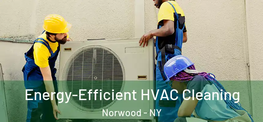  Energy-Efficient HVAC Cleaning Norwood - NY