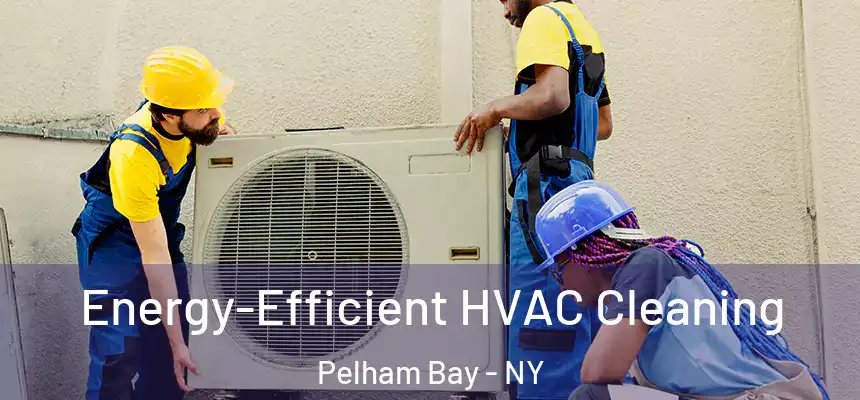  Energy-Efficient HVAC Cleaning Pelham Bay - NY