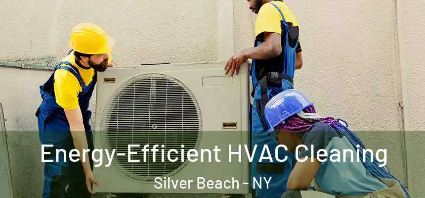  Energy-Efficient HVAC Cleaning Silver Beach - NY