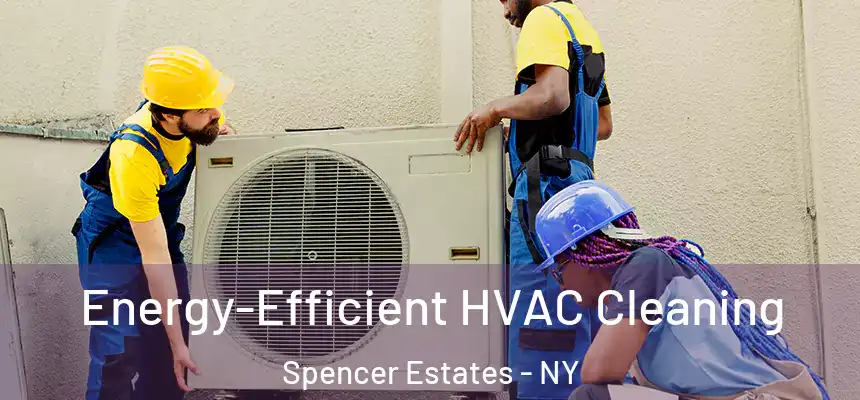 Energy-Efficient HVAC Cleaning Spencer Estates - NY