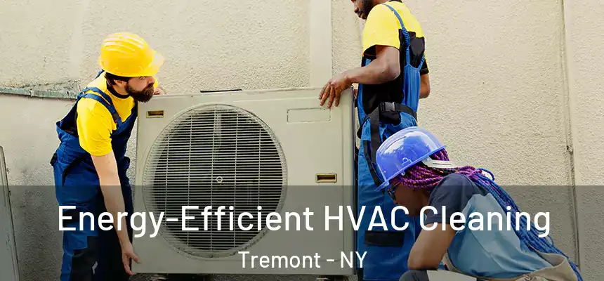  Energy-Efficient HVAC Cleaning Tremont - NY